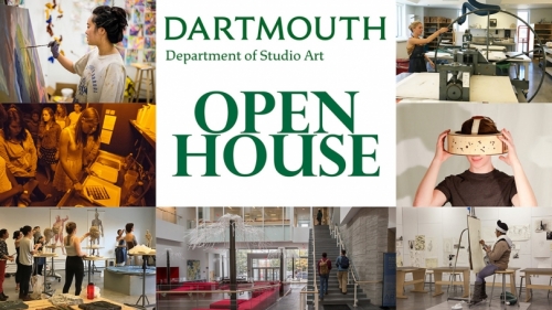 Image with text in the middle that reads "Dartmouth Department of Studio Art Open House" surrounded by 8 images of students painting, developing photos, sculpting, printing, drawing, and images of the Visual Arts Building. 
